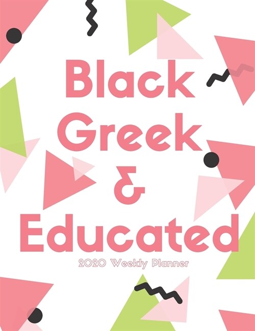 Black Greek & Educated (2020 Weekly Planner): January 2020 to December 2020 Weekly Organizer Logbook (Paperback)