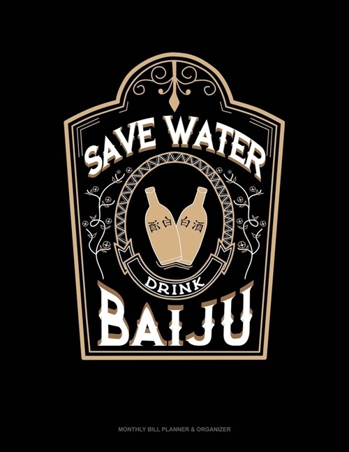 Save Water Drink Baiju: Monthly Bill Planner & Organizer (Paperback)