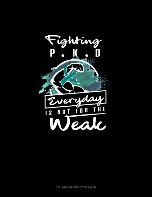 Fighting Pkd Everyday Is Not for the Weak: Calligraphy Practice Paper (Paperback)