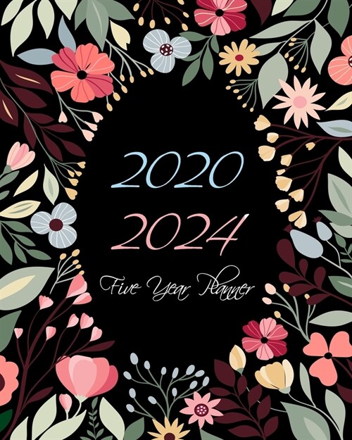 Five Year Planner 2020-2024: Pretty Floral, 5 year Monthly Planner 60 Months Appointment Calendar Business Planners and Journal Agenda Schedule Org (Paperback)
