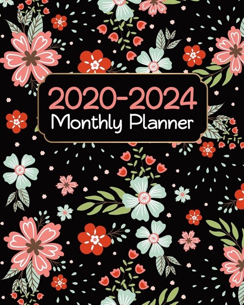 Monthly Planner 2020-2024: Beauty Floral, 5 year Monthly Planner 60 Months Appointment Calendar Business Planners and Journal Agenda Schedule Org (Paperback)