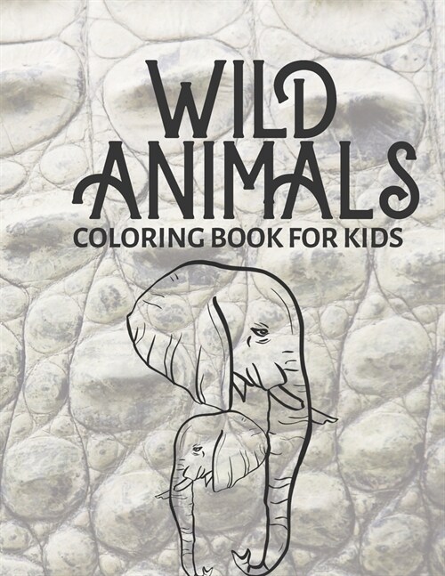 Wild Animals Coloring Book for Kids: Simple Coloring Book with Large Thick Line Easy Images for Toddlers and Kids of all Ages (Paperback)