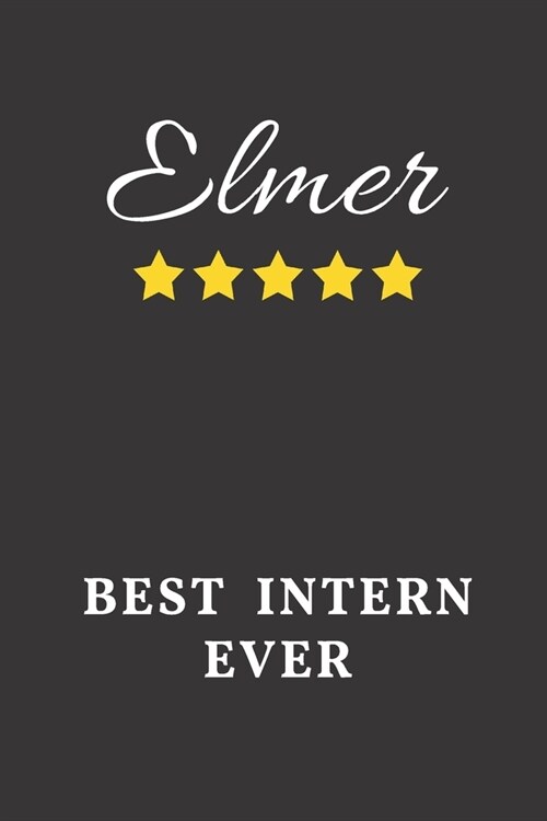 Elmer Best Intern Ever: Un-dated Daily Planner Appreciation Gift for Male Intern Personalized with Name (Paperback)