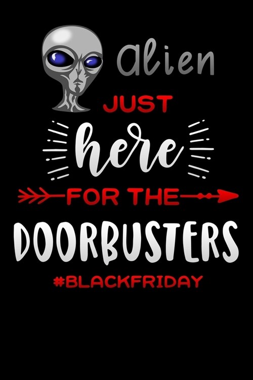 Alien just here for the door busters: Lined Notebook / Diary / Journal To Write In 6x9 for women & girls in Black Friday deals & offers (Paperback)