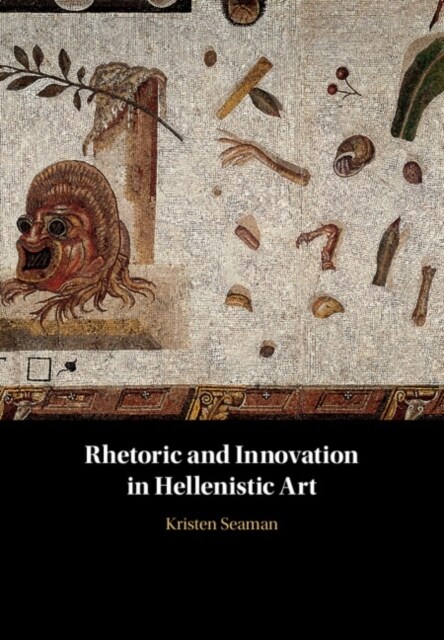 Rhetoric and Innovation in Hellenistic Art (Hardcover)