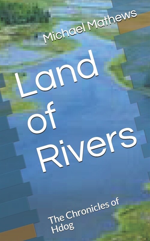 Land of Rivers: The Chronicles of Hdog (Paperback)