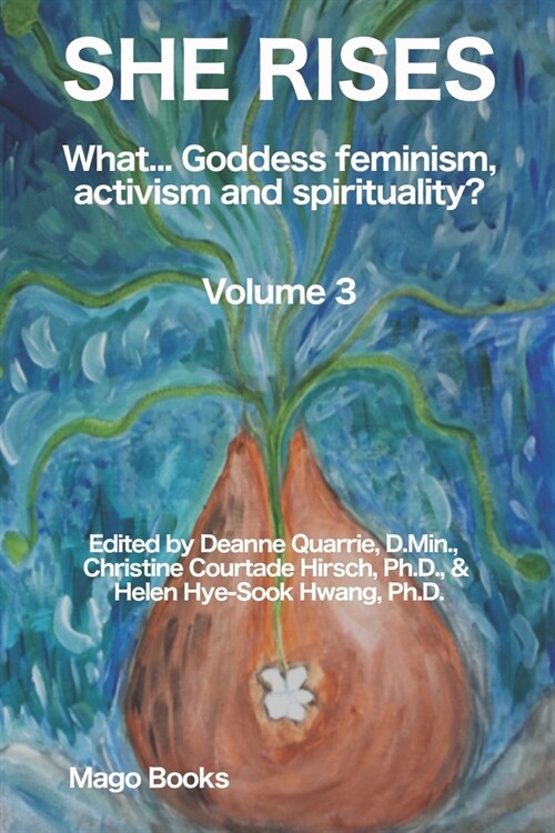 She Rises (Color): What... Goddess Feminism, Activism and Spirituality? Volume 3 (Paperback)