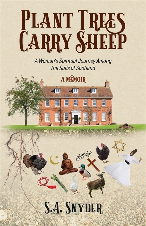 Plant Trees, Carry Sheep: A Womans Spiritual Journey Among the Sufis of Scotland: A Memoir (Paperback)