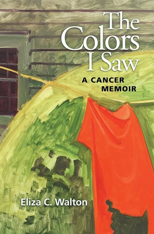 The Colors I Saw: A Cancer Memoir (Paperback)
