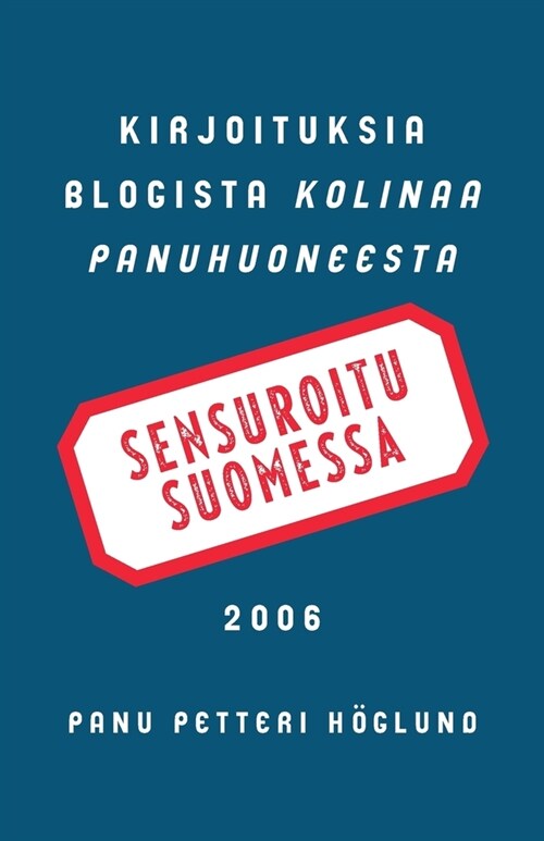 Sensuroitu Suomessa: Kirjoituksia blogista Kolinaa Panuhuoneesta 2006 (Paperback)