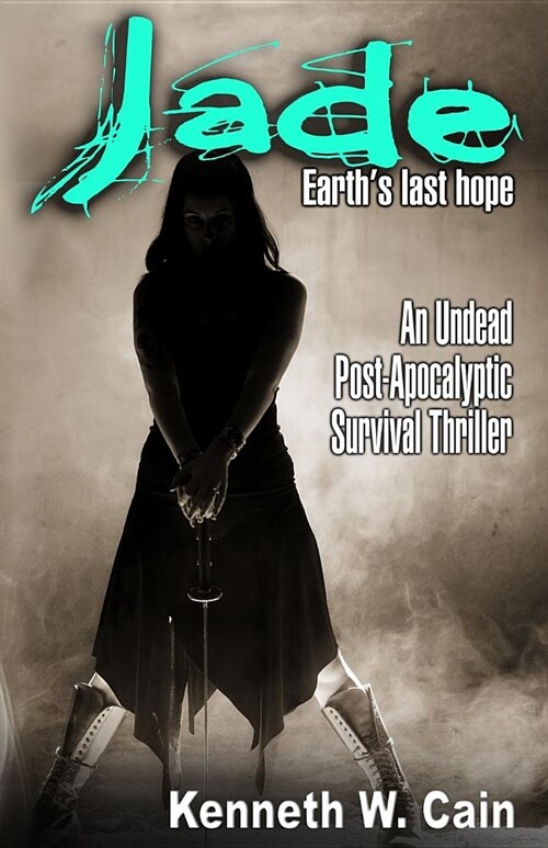 Jade (An Undead Post-Apocalyptic Survival Thriller): Earths last hope (Paperback)