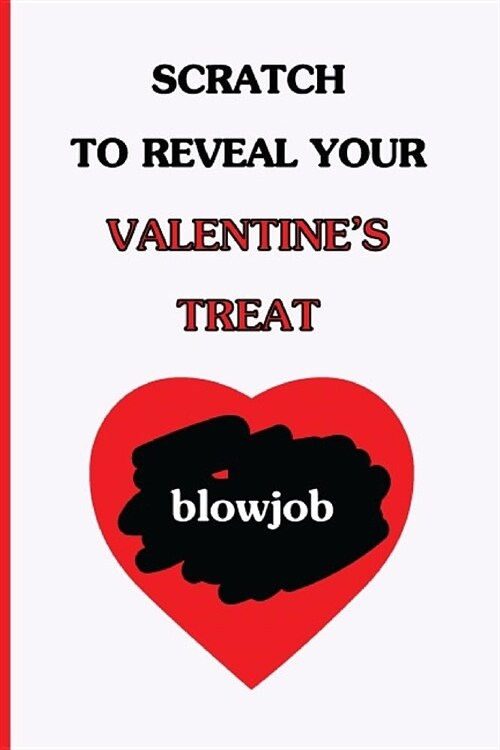 Scratch To Reveal Your Valentines Treat (blowjob): Funny Dirty Blank Journal. Cocky bold novelty lined notebook for your loved ones. Daring and cheek (Paperback)