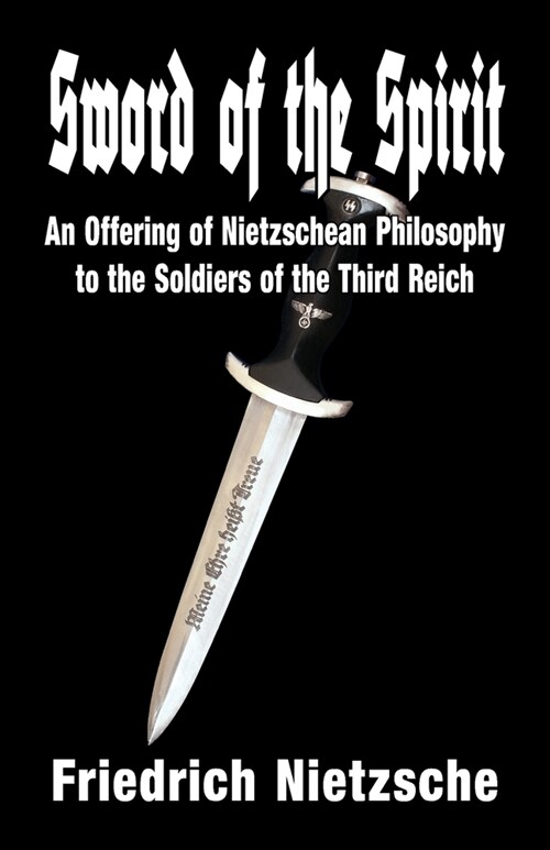 Sword of the Spirit: An Offering of Nietzschean Philosophy to the Soldiers of the Third Reich (Paperback)