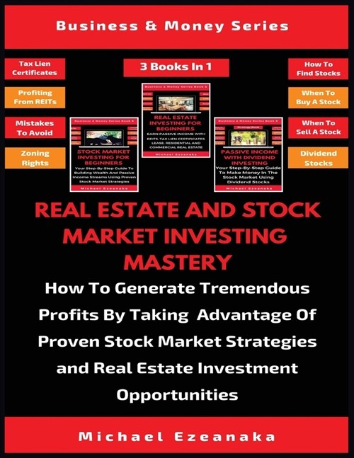 Real Estate And Stock Market Investing Mastery (3 Books In 1): How To Generate Tremendous Profits By Taking Advantage Of Proven Stock Market Strategie (Paperback)