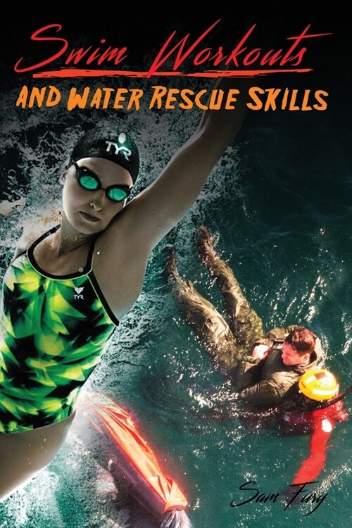 Swim Workouts and Water Rescue Skills: Techniques to Swim Faster, Longer, and Safer (Paperback)