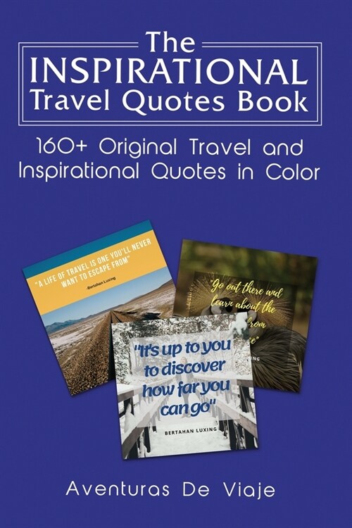 The Inspirational Travel Quotes Book: 160+ Original Travel and Inspirational Quotes in Color (Paperback)