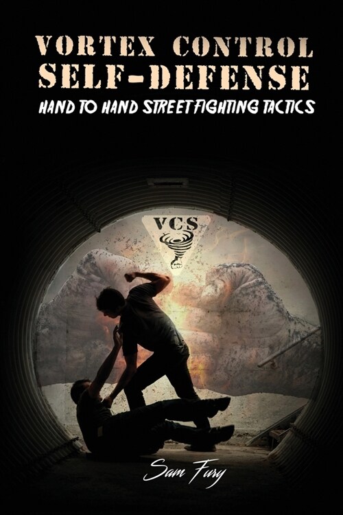 Vortex Control Self-Defense: Hand to Hand Street Fighting Tactics (Paperback)
