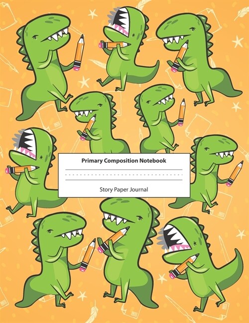 Primary Composition Notebook Story Paper Journal: Dotted Midline and Picture Space - Grades K-2 School Exercise Book - 100 Story Pages - Cute Dinosaur (Paperback)