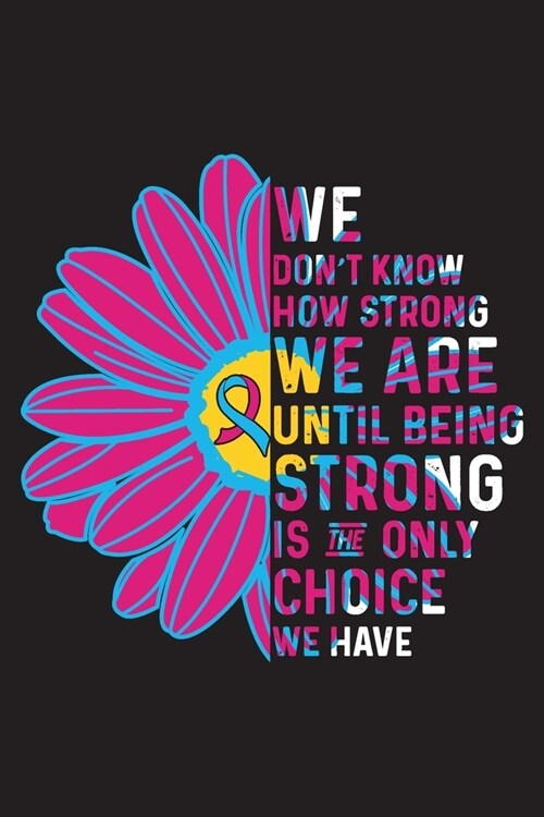 We Dont Know How Strong We are Until Being Strong is The Only Choice We Have: Pregnancy Infant Loss Survivors Blank Lined Notebook Journal For Women (Paperback)