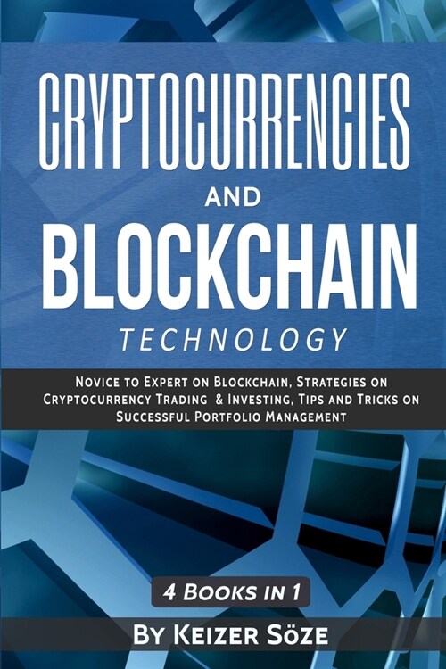 Cryptocurrencies and Blockchain Technology: Cryptocurrencies and Blockchain: 4 Books in 1 (Paperback)