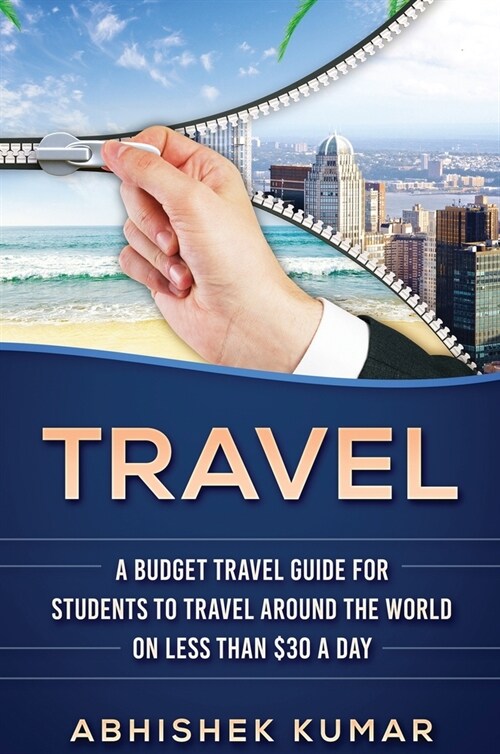 Travel: The Ultimate Budget Travel Guide for Students to make Every Destination a Wild Lifetime Adventure for under $30 a day (Hardcover)