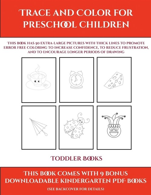 Toddler Books (Trace and Color for preschool children): This book has 50 extra-large pictures with thick lines to promote error free coloring to incre (Paperback)