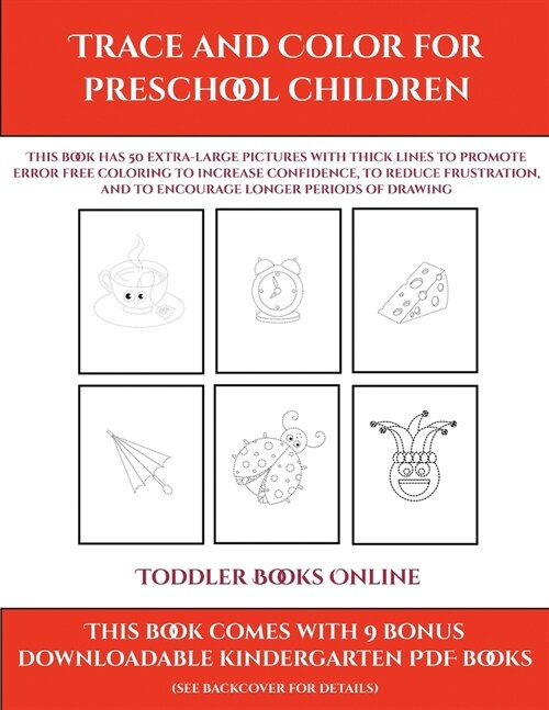 Toddler Books Online (Trace and Color for preschool children): This book has 50 extra-large pictures with thick lines to promote error free coloring t (Paperback)