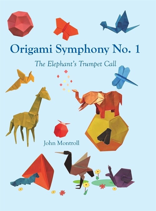 Origami Symphony No. 1: The Elephants Trumpet Call (Hardcover)