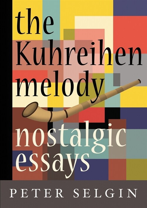 The Kuhreihen Melody: Nostalgic Essays by Peter Selgin (Paperback)