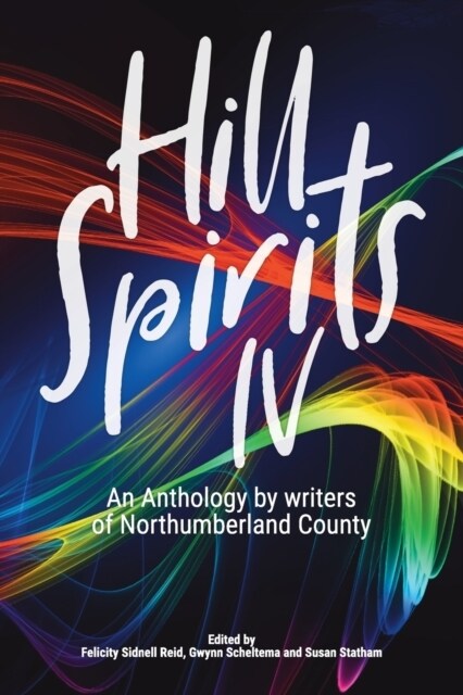 Hill Spirits IV: An Anthology by writers of Northumberland County (Paperback)