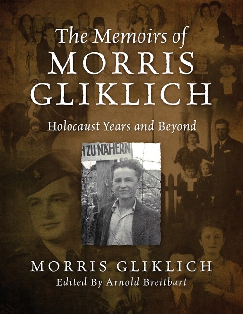 The Memoirs of Morris Gliklich: Holocaust Years and Beyond (Paperback)