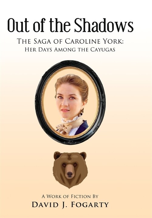 Out of the Shadows: The Saga of Caroline York: Her Days Among the Cayugas (Hardcover)
