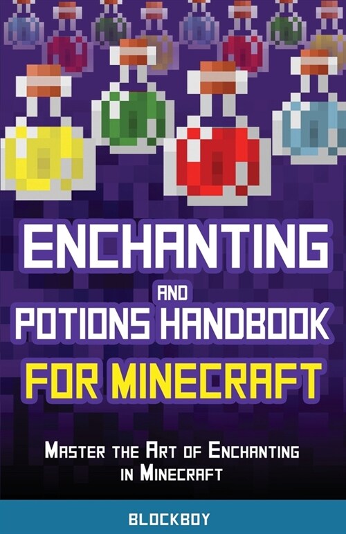 Enchanting and Potions Handbook for Minecraft: Master the Art of Enchanting in Minecraft (Unofficial) (Paperback)