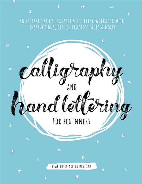 Calligraphy and Hand Lettering for Beginners: An Interactive Calligraphy & Lettering Workbook With Guides, Instructions, Drills, Practice Pages & More (Paperback)