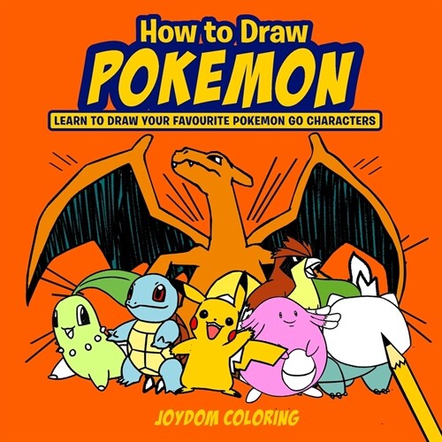 How to Draw Pokemon: Learn to Draw Your Favourite Pokemon Go Characters (Unofficial) (Paperback)