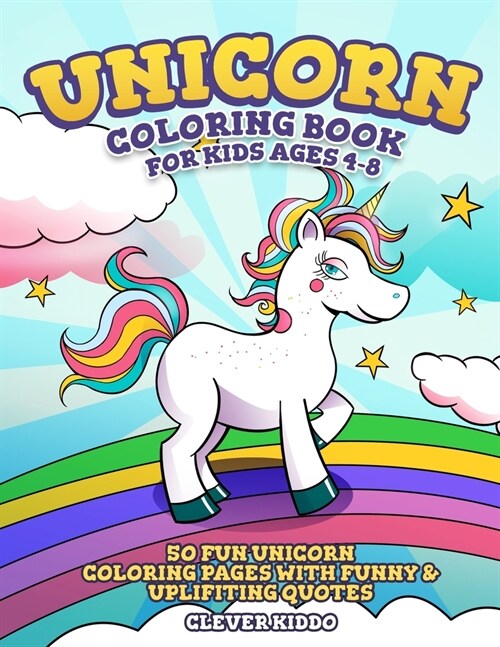 Unicorn Coloring Book for Kids Ages 4-8: 50 Fun Unicorn Coloring Pages With Funny & Uplifting Quotes (Paperback)