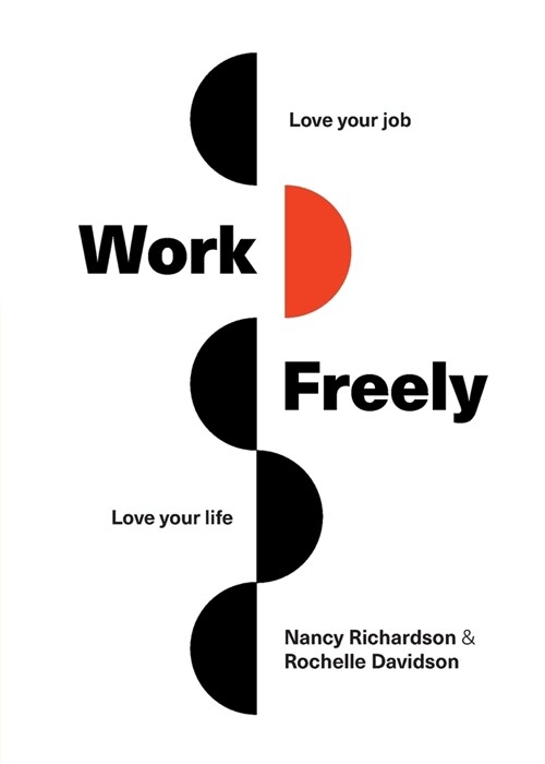 Work Freely: Love Your Job, Love Your Life (Paperback)