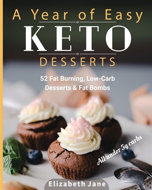 A Year of Easy Keto Desserts: 52 Seasonal Fat Burning, Low-Carb Desserts & Fat Bombs with less than 5 gram of carbs (Paperback)