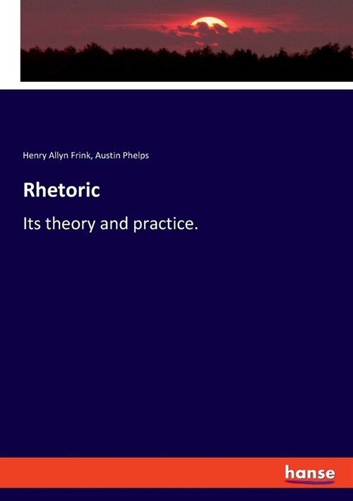 Rhetoric: Its theory and practice. (Paperback)