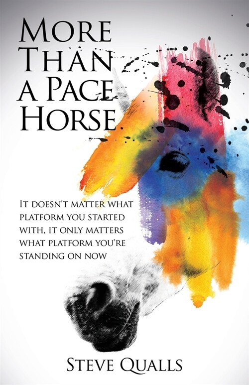 More Than a Pace Horse: It doesnt matter what platform you started with, it only matters what platform youre standing on now (Paperback)