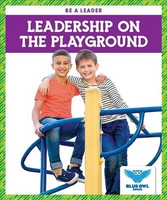 Leadership on the Playground (Library Binding)