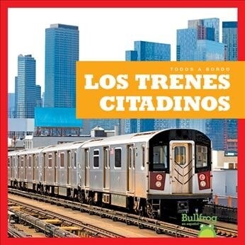 Los Trenes Citadinos (City Trains) (Library Binding)
