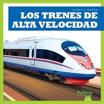 Los Trenes de Alta Velocidad (High-Speed Trains) (Library Binding)