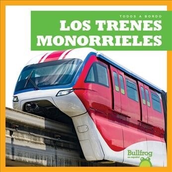 Los Trenes Monorrieles (Monorail Trains) (Library Binding)