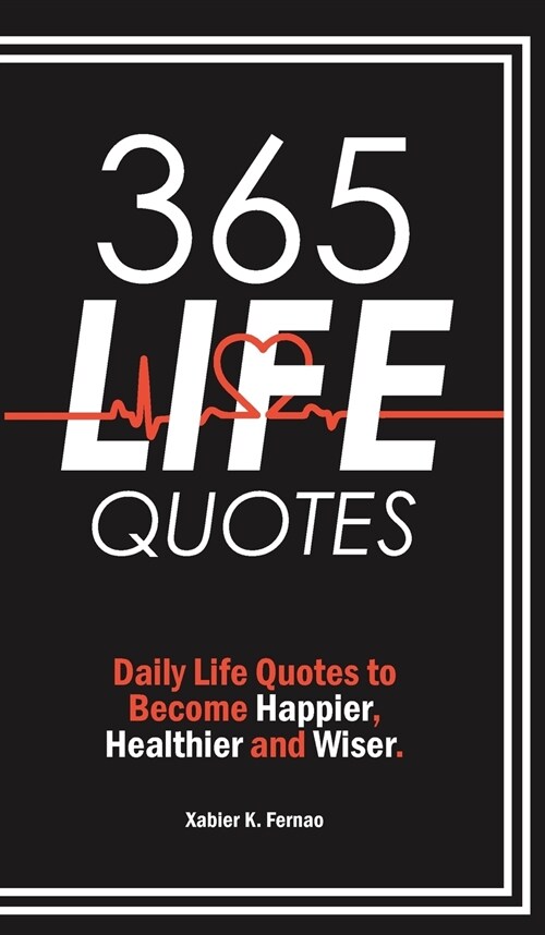 365 Life Quotes: Daily Life Quotes to Become Happier, Healthier and Wiser (Hardcover)