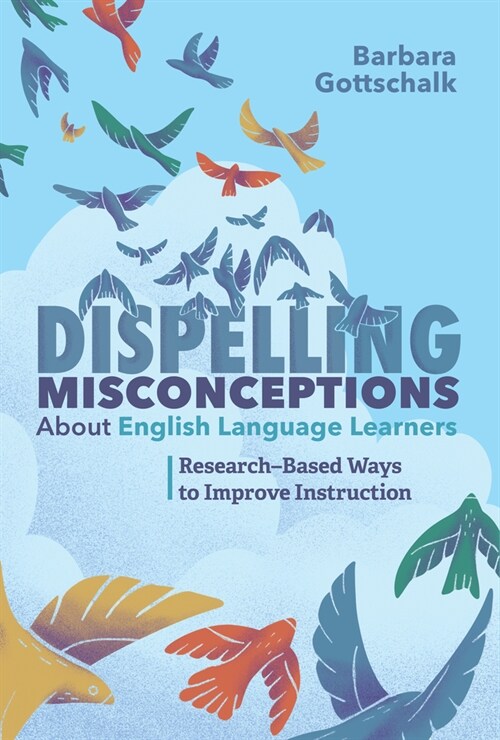 Dispelling Misconceptions about English Language Learners: Research-Based Ways to Improve Instruction (Paperback)