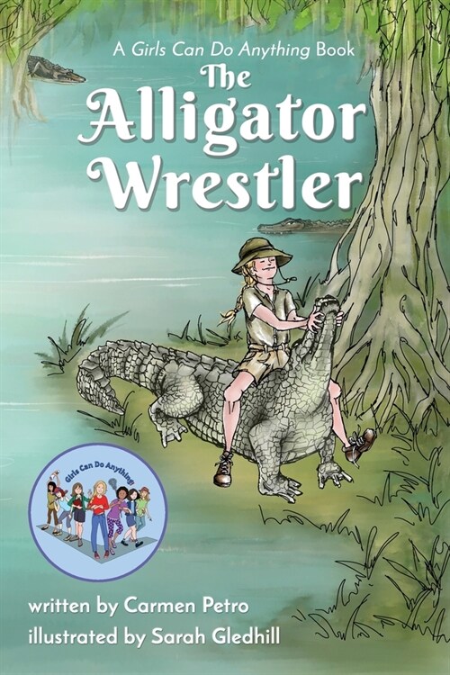 The Alligator Wrestler: A Girls Can Do Anything Book (Paperback)