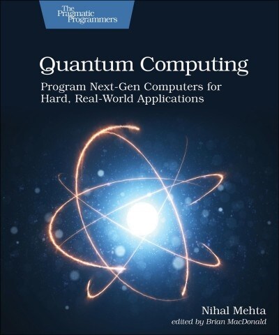 Quantum Computing: Program Next-Gen Computers for Hard, Real-World Applications (Paperback)