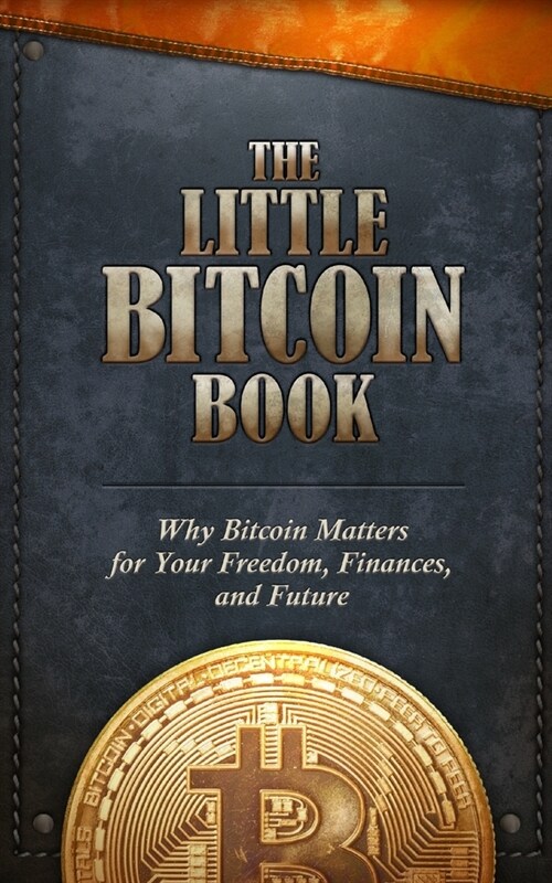The Little Bitcoin Book: Why Bitcoin Matters for Your Freedom, Finances, and Future (Paperback)