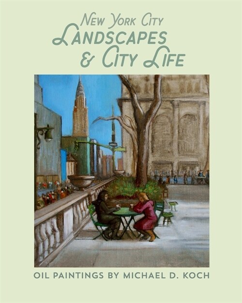 New York City Landscapes & City Life: Oil Paintings by Michael D. Koch (Paperback)